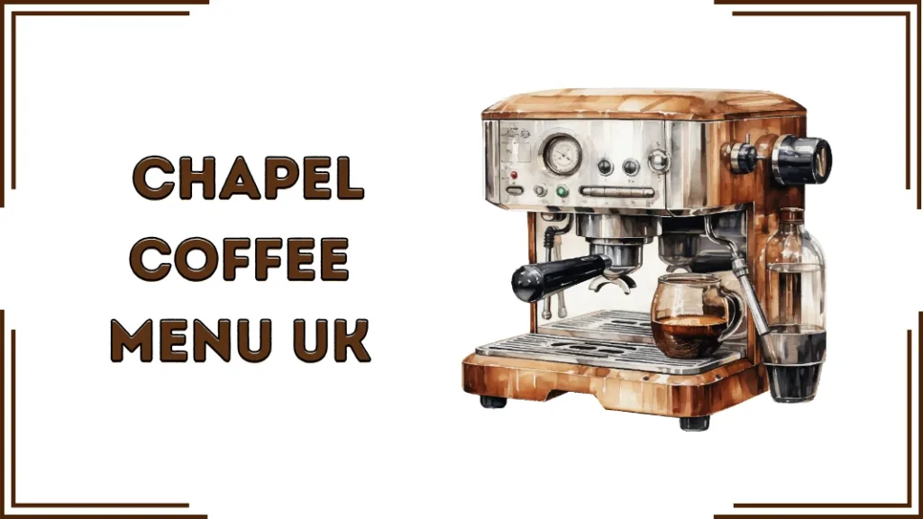 Chapel Coffee Menu UK (2026)