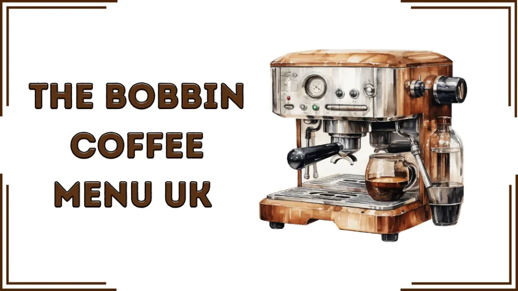 The Bobbin Coffee Menu UK (2026)
